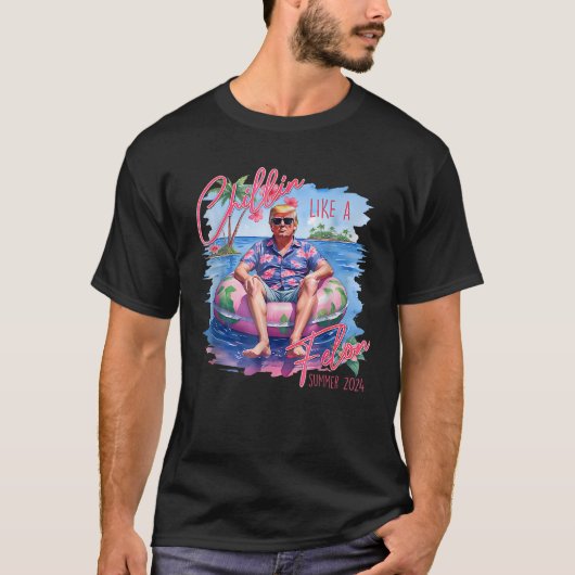 Chillin like a Felon Funny Trump Summer 2024 T-Shirt (Vorderseite)