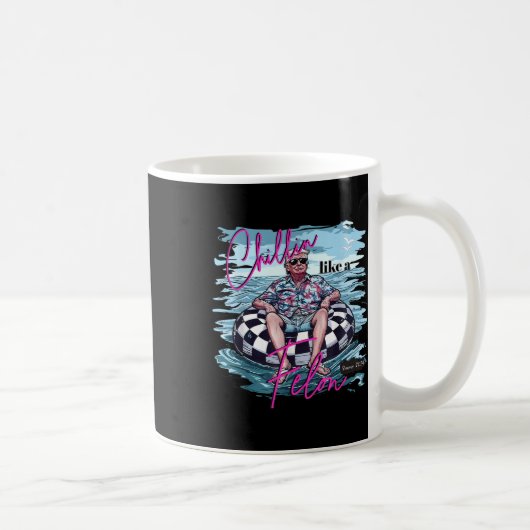 Chillin like a Felon Summer 2024 Funny Donald Trum Kaffeetasse (Rechts)