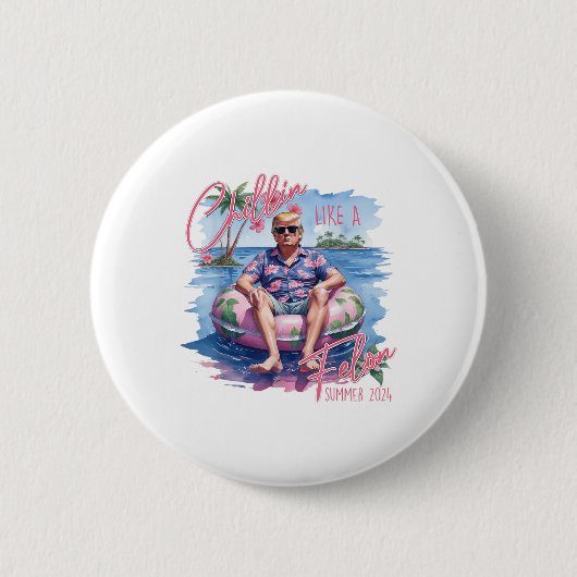 Chillin like a Felon Summer 2024 Funny Trump 2024 Button (Vorderseite)