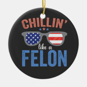Chillin like a Felon Trump Election President USA Keramik Ornament