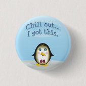 Chillin' Pinguin - Chill Out, das habe ich Got. Button (Vorderseite)