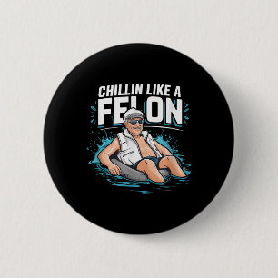Chillin wie ein Felon Funny Trump für Präsident Su Button