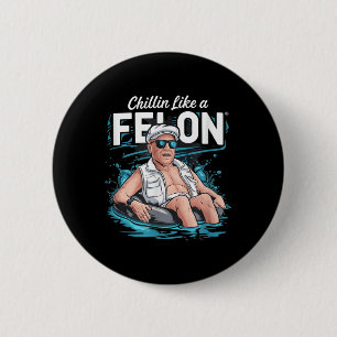 Chillin wie ein Felon Funny Trump für Präsident Su Button