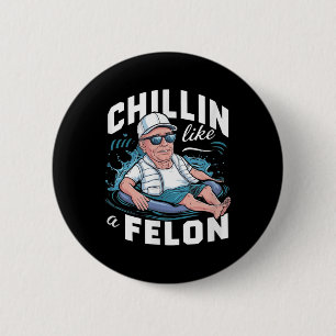 Chillin wie ein Felon Funny Trump für Präsident Su Button