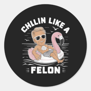Chillin wie ein Felon Funny Trump für Präsident Su Runder Aufkleber