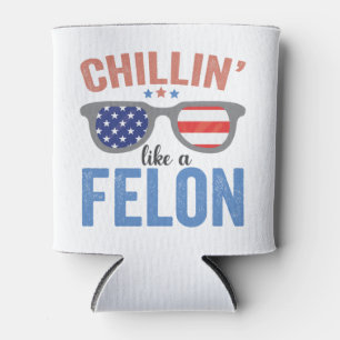 Chillin wie ein Felon Trump American Election USA Dosenkühler