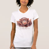 Chimp Telling You :"You Know How It Is" T-Shirt (Vorderseite)