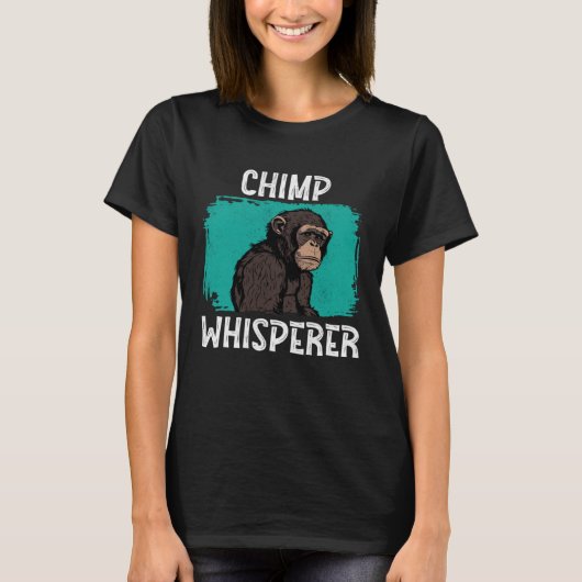 Chimp Whisperer Chimp Monkey Ape Wild Forest Anim T-Shirt (Vorderseite)