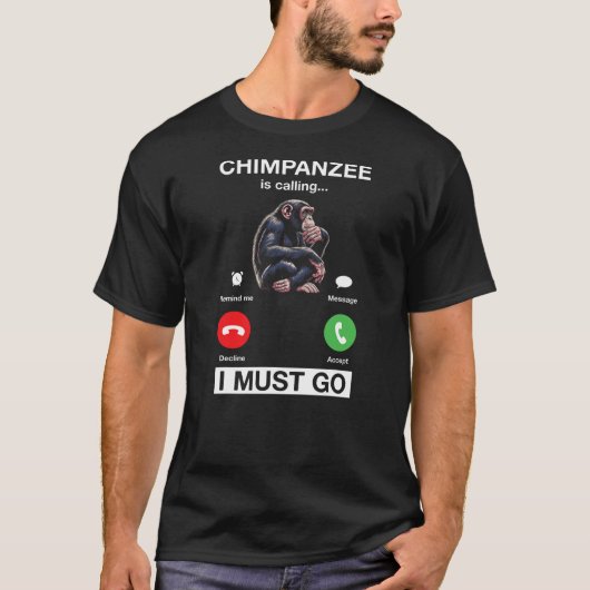 Chimpanzee Is Calling I Must Go Funny Chimp Monkey T-Shirt (Vorderseite)