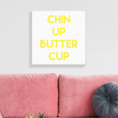 Chin up Buttercup | Spaß Motivierend Leinwand (Insitu (Wohnzimmer))
