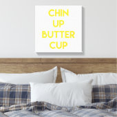 Chin up Buttercup | Spaß Motivierend Leinwand (Insitu (Schlafzimmer))