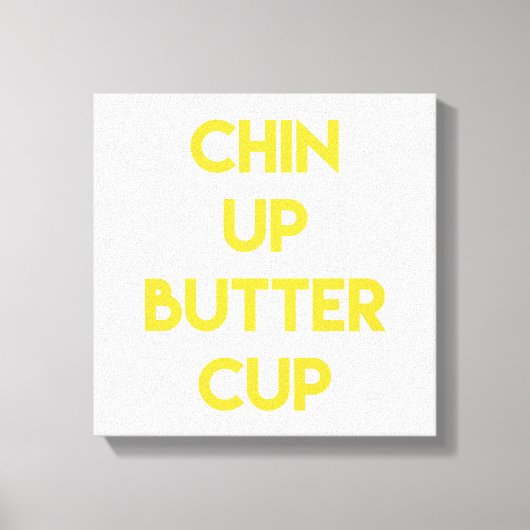 Chin up Buttercup | Spaß Motivierend Leinwand (Vorderseite)