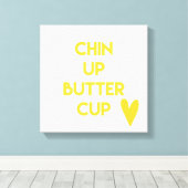 Chin up Buttercup | Spaß Motivierend Leinwanddruck (Insitu (Holzboden))