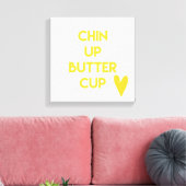 Chin up Buttercup | Spaß Motivierend Leinwanddruck (Insitu (Wohnzimmer))