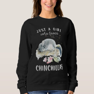 Chinchilla T Just a Girl, die Chinchillas Lieben Sweatshirt