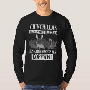 Chinchillas machen mich glücklich Chinchilla T-Shirt