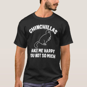 Chinchillas machen mich glücklich Joke Chinchilla T-Shirt