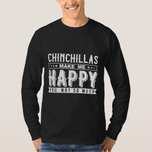 Chinchillas machen mich glücklich, nicht so viel T T-Shirt