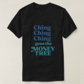 Ching Ching Ching geht über den Geldbaum T-Shirt (Design vorne)