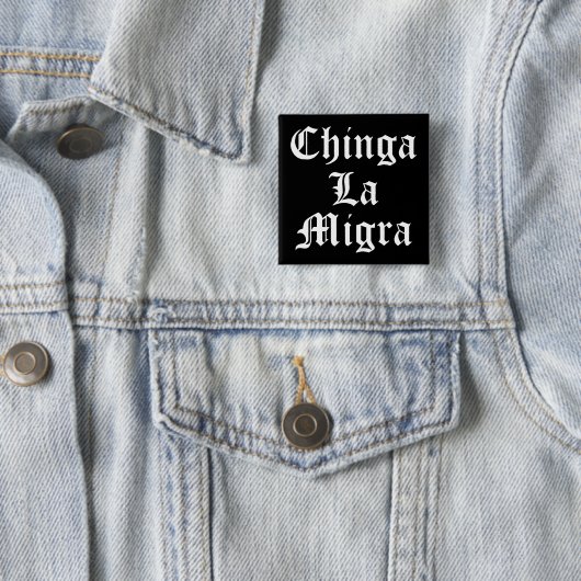 Chinga LA Migra Button (Beispiel)