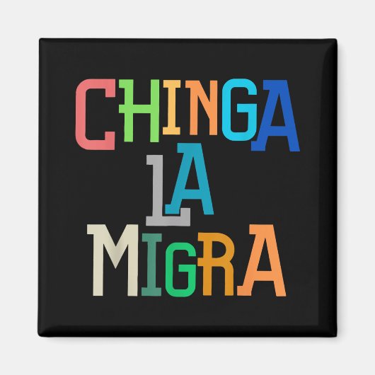 Chinga La Migra Funny Anti-Trump Magnet (Vorne)