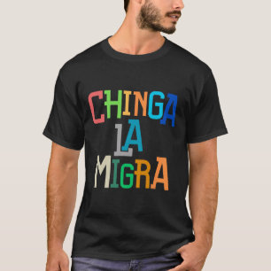 Chinga La Migra Lustig Anti-Trump  T-Shirt