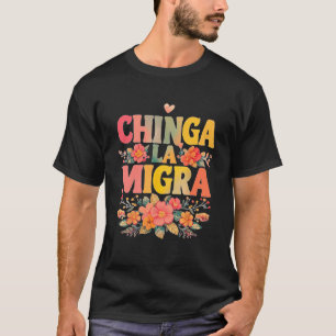 Chinga La Migra Mexikanisches Einwandererrecht T-Shirt
