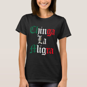 Chinga La Migra Mexiko Einwanderung T-Shirt
