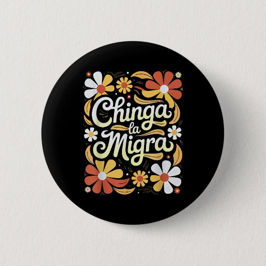 Chinga La Migra Pro Einwanderung Faschismus Mensch Button (Vorderseite)