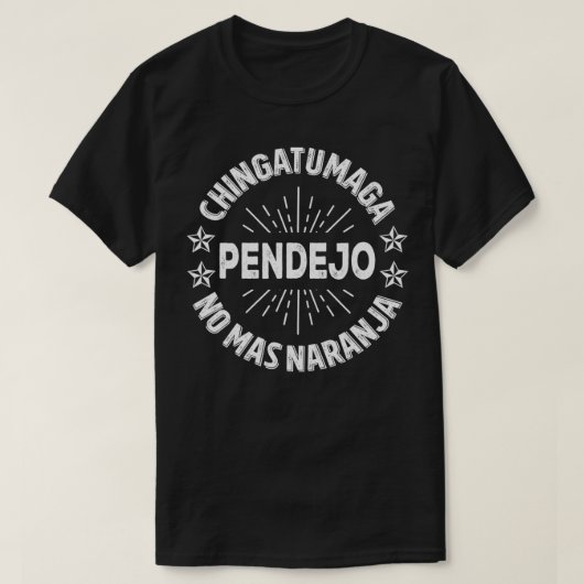 Chingatumaga Pendejo No Mas Naranja T-Shirt (Design vorne)