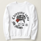 Chingona como mi Madre Sweatshirt (Design vorne)