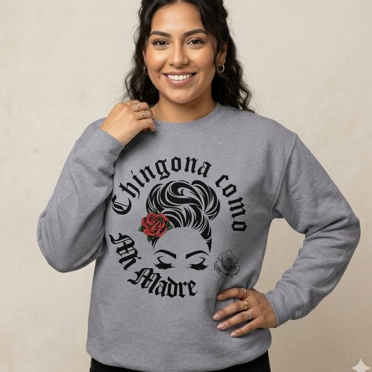 Chingona como mi Madre Sweatshirt