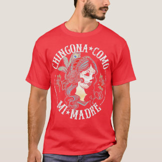 Chingona Como Mi Madre T-Shirt