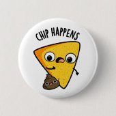 Chip Happens Funny Kack Pun Button (Vorderseite)