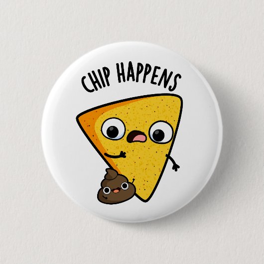 Chip Happens Funny Kack Pun Button (Vorderseite)