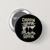 Chippin Dippin Margarita Sippin Cinco De Mayo Drin Button (Vorne & Hinten)