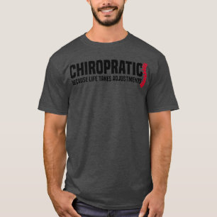 Chiropraktik, weil das Leben Anpassungen erfordert T-Shirt
