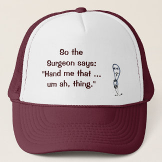 Chirurg sagt mir, dass Hut Truckerkappe