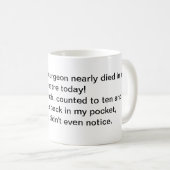 Chirurg wäre fast gestorben Tasse (VorderseiteRechts)