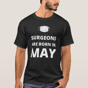 Chirurgen sind im Mai geboren T-Shirt