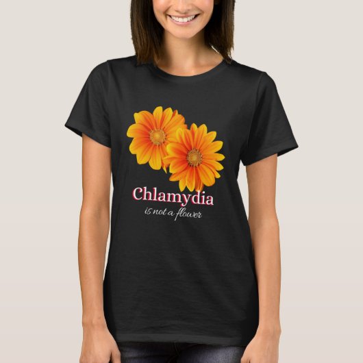Chlamydia Is Not A Flower T-Shirt (Vorderseite)