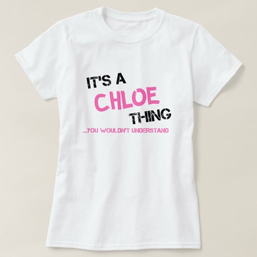 Chloe Sache, die man nicht verstehen würde, Name T T-Shirt (Design vorne)