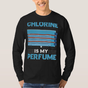 Chlor ist mein Parfüm schwimmen Schwimmer Wasser T-Shirt