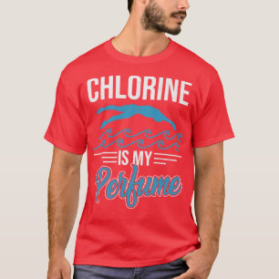 Chlor ist mein Parfümschwimmer schwimmt T-Shirt