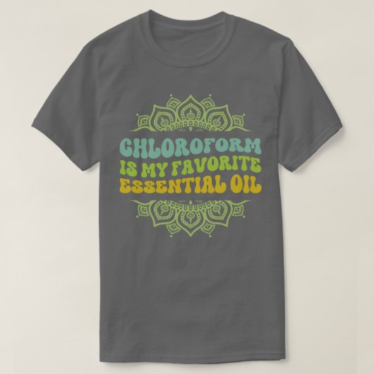 Chloroform ist mein Lieblings-Essential-Öl-Thirt T-Shirt (Design vorne)