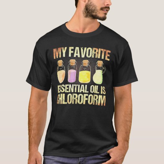 Chloroform ist mein Lieblingsöl aus ätherischem Öl T-Shirt (Vorderseite)