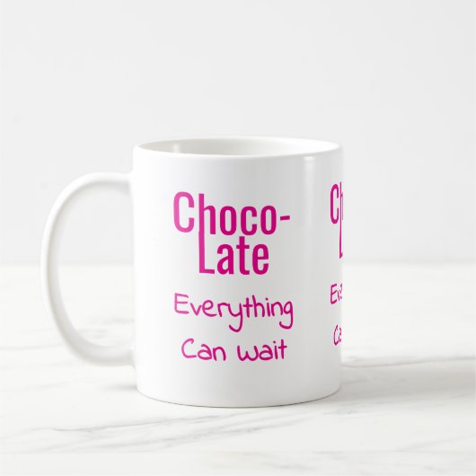 Choco-Late Everything Can Wait Kaffeetasse (Links)