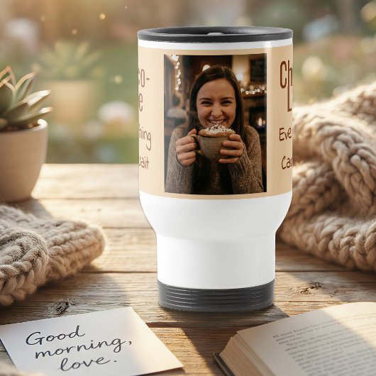 Choco-Late Everything Can Wait Photo Reisebecher