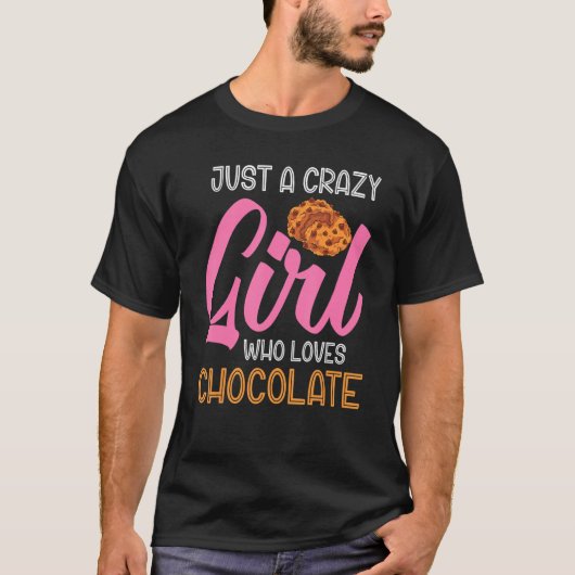 Chocolate Chip Cookies Just A Crazy Girl Who Loves T-Shirt (Vorderseite)