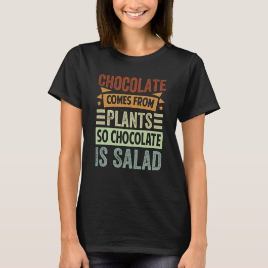 Chocolate Comes From Plants So Chocolate Is Salad T-Shirt (Vorderseite)